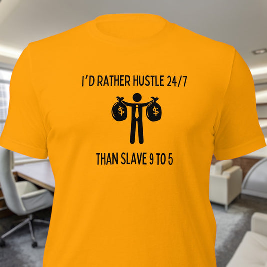 "I'd Rather Hustle 24/7 Than Slave 9 to 5" T-Shirt - Weave Got Gifts - Unique Gifts You Won’t Find Anywhere Else!