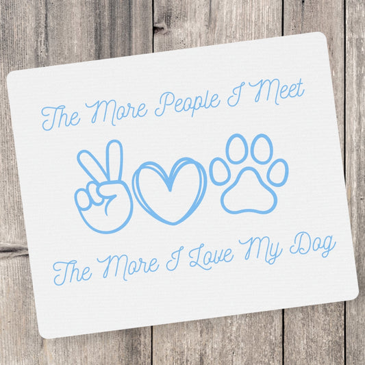 "The More People I Meet, The More I Love My Dog" Mouse Pad - Weave Got Gifts - Unique Gifts You Won’t Find Anywhere Else!