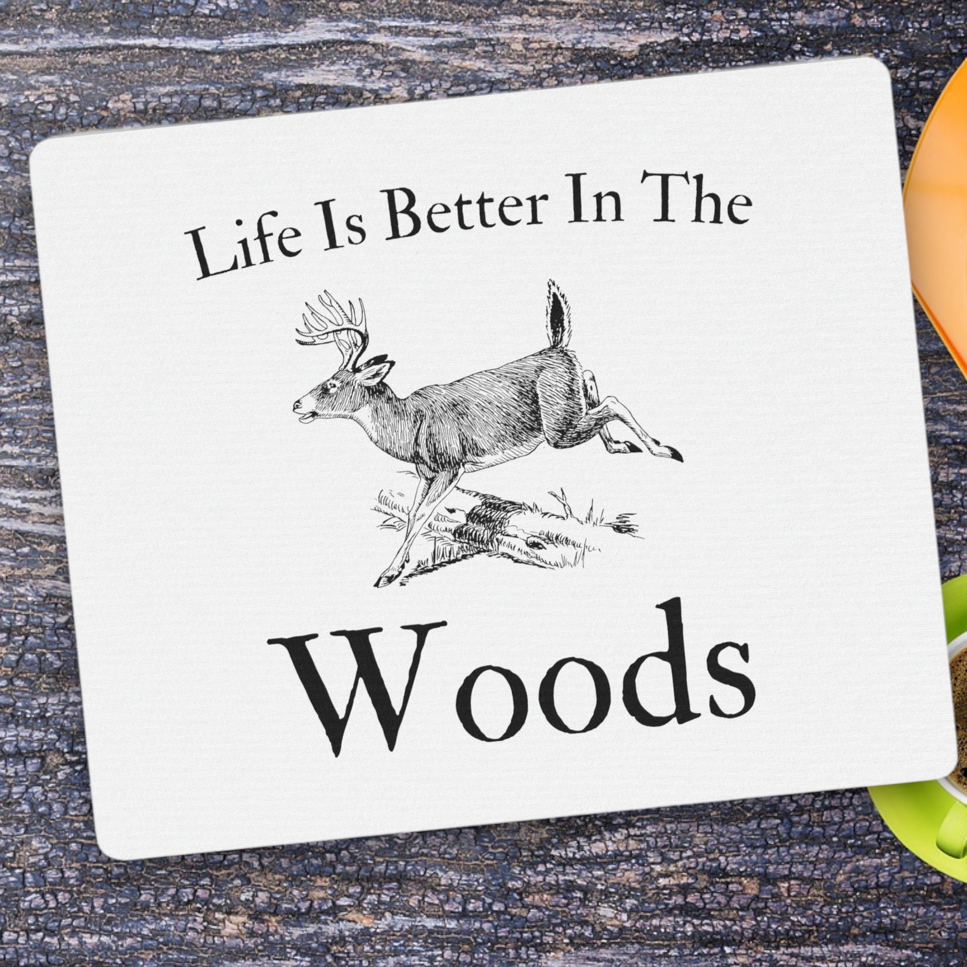 "Life Is Better In The Woods" Mousepad - Weave Got Gifts - Unique Gifts You Won’t Find Anywhere Else!
