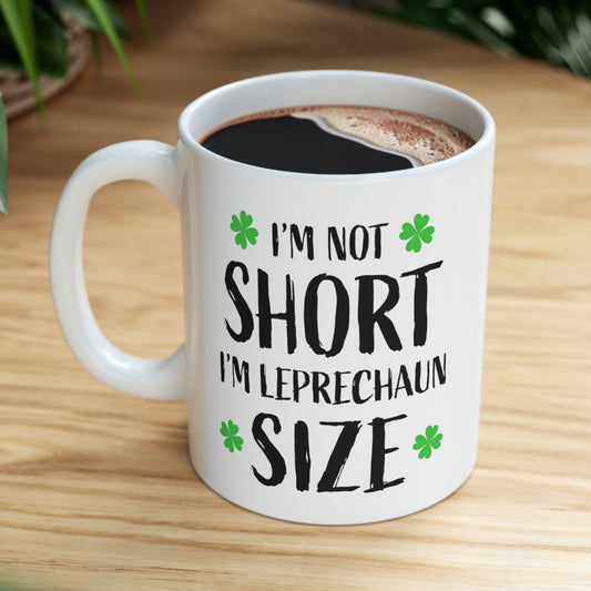 "I'm Not Short, I'm Leprechaun Size" Coffee Mug - Weave Got Gifts - Unique Gifts You Won’t Find Anywhere Else!