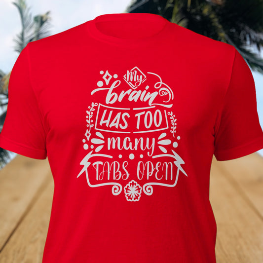 "My Brain Has Too Many Tabs Open" T-Shirt - Weave Got Gifts - Unique Gifts You Won’t Find Anywhere Else!