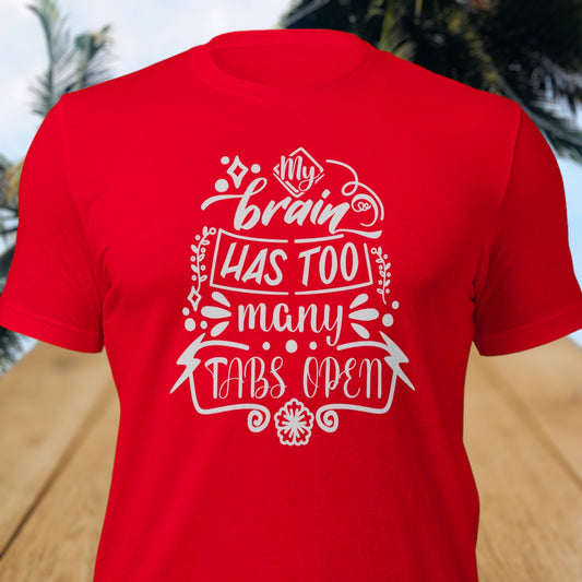 My brain has too many tabs open shirt with bold text design
