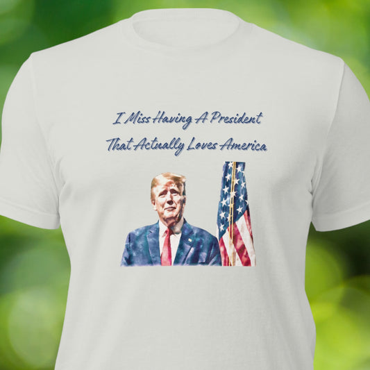Men’s Trump shirt with "I Miss Having a President That Loves America" text
