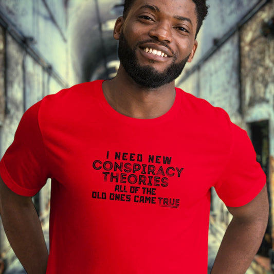 "I Need New Conspiracy Theories, The Old Ones Came True" T-Shirt - Weave Got Gifts - Unique Gifts You Won’t Find Anywhere Else!