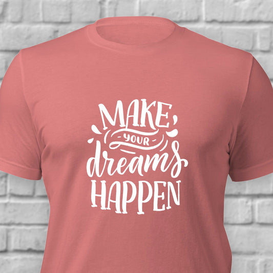 Make Your Dreams Happen t-shirt for dreamers
