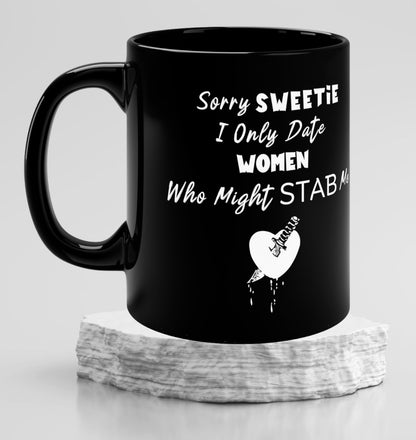 "I Only Date Women Who Might Stab Me" Coffee Mug - Weave Got Gifts - Unique Gifts You Won’t Find Anywhere Else!