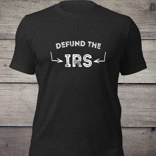 "Defund the IRS" T-Shirt - Weave Got Gifts - Unique Gifts You Won’t Find Anywhere Else!