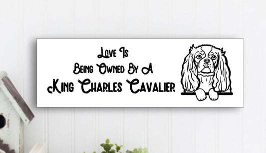 “Love Is Being Owned By A King Charles Cavalier” Sign - Weave Got Gifts - Unique Gifts You Won’t Find Anywhere Else!