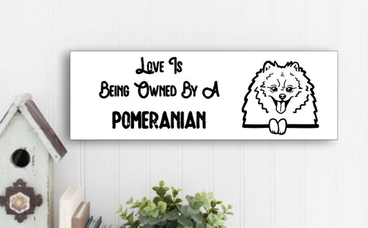 "Love Is Being Owned By A Pomeranian" Sign - Weave Got Gifts - Unique Gifts You Won’t Find Anywhere Else!