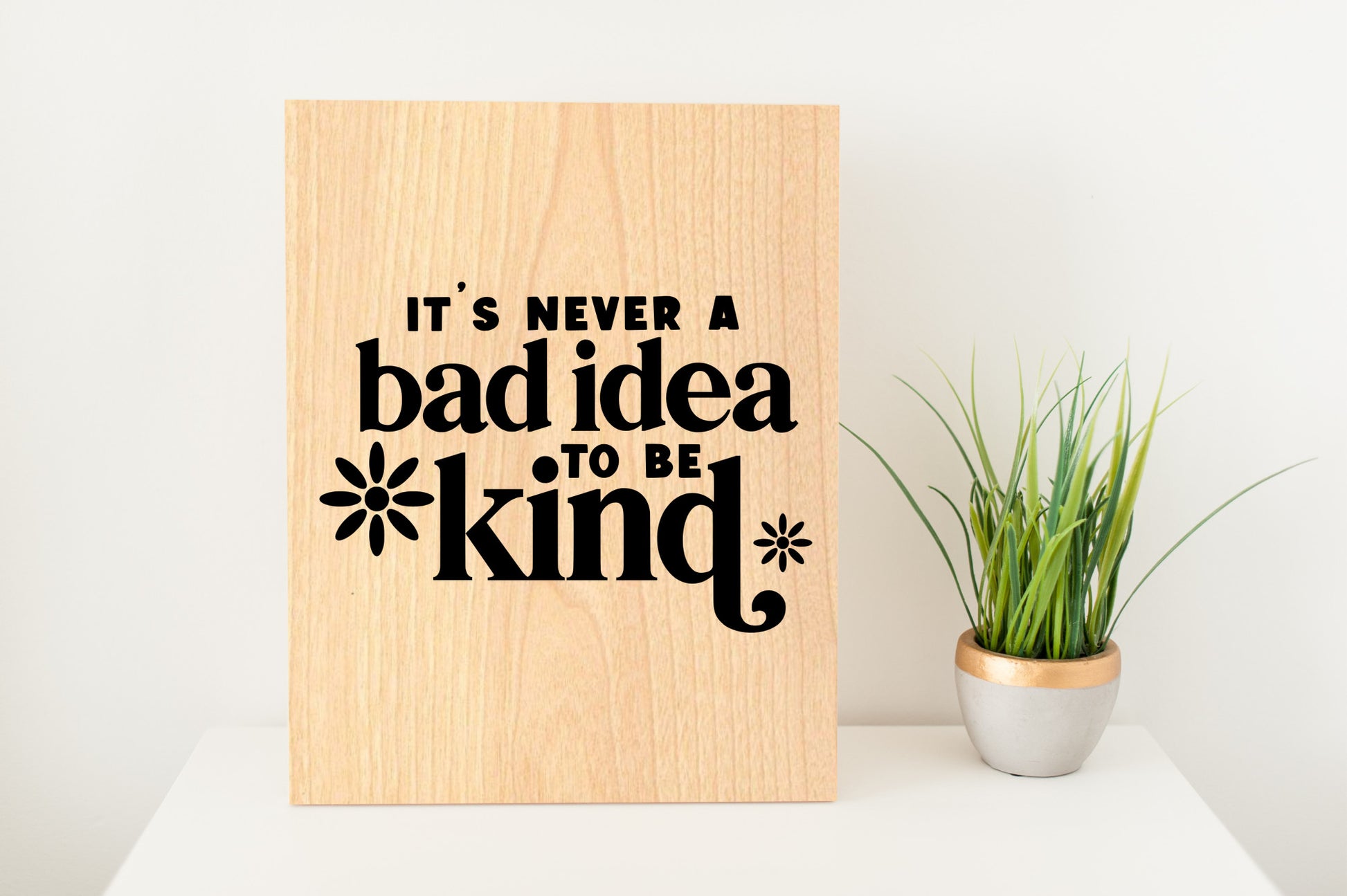 "It's Never A Bad Idea To Be Kind" Wood Sign - Weave Got Gifts - Unique Gifts You Won’t Find Anywhere Else!