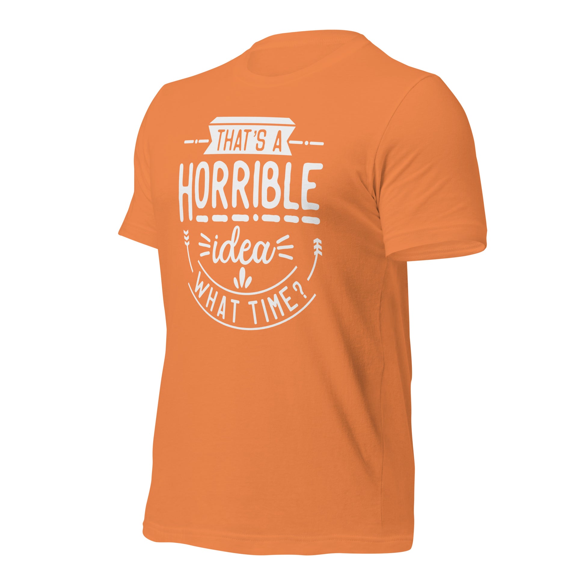 That sounds like a horrible idea what time tee for fun-loving individuals
