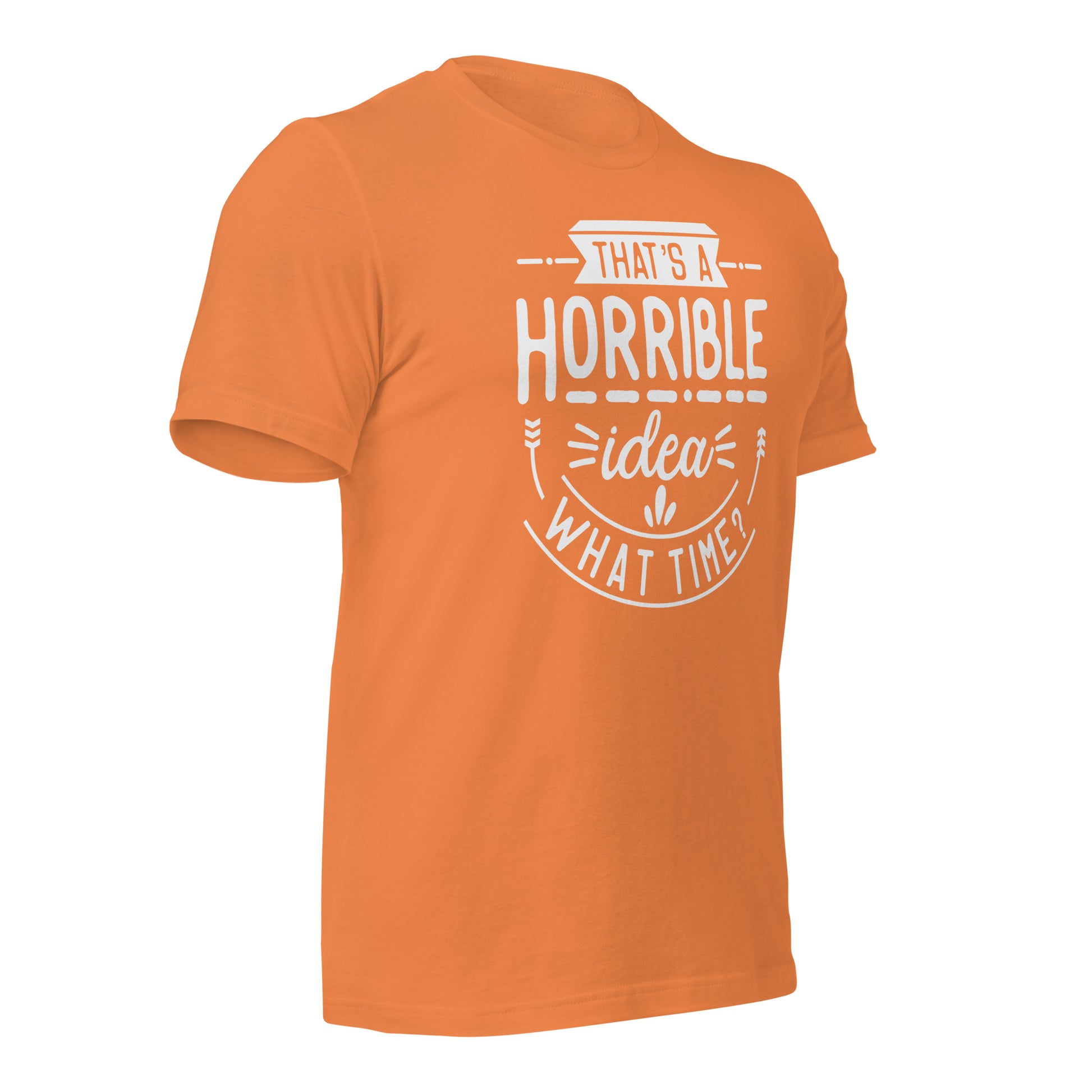 "That's A Horrible Idea, What Time?" T-Shirt - Weave Got Gifts - Unique Gifts You Won’t Find Anywhere Else!