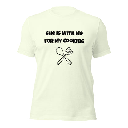 Funny foodie t-shirt with "She’s Only With Me for My Cooking" text
