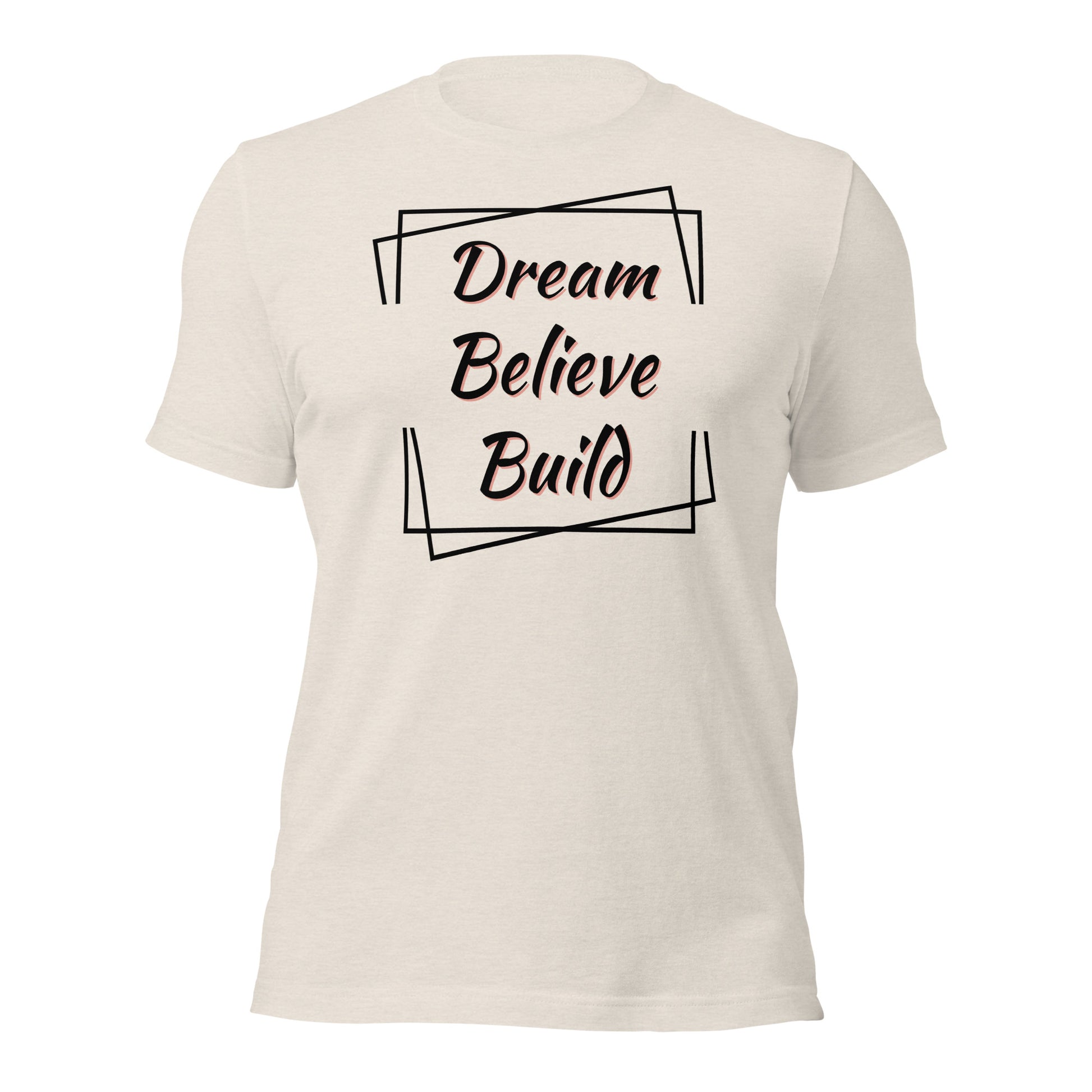 "Dream, Believe, Build" T-Shirt - Weave Got Gifts - Unique Gifts You Won’t Find Anywhere Else!