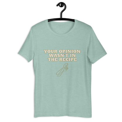 "Your Opinion Wasn't In The Recipe" T-Shirt - Weave Got Gifts - Unique Gifts You Won’t Find Anywhere Else!