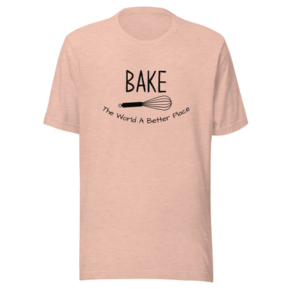 “Bake The World A Better Place” T-Shirt - Weave Got Gifts - Unique Gifts You Won’t Find Anywhere Else!