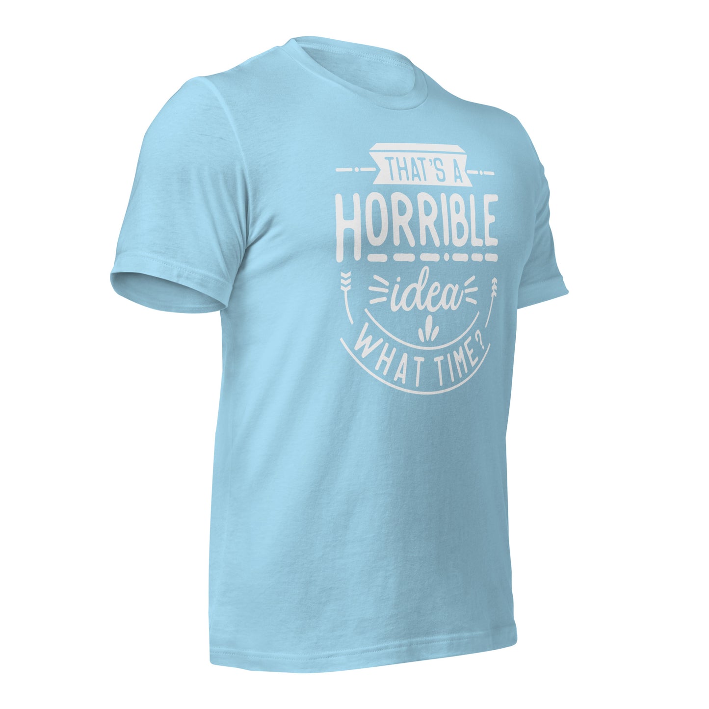 Hilarious that’s a horrible idea shirt for spontaneous adventures
