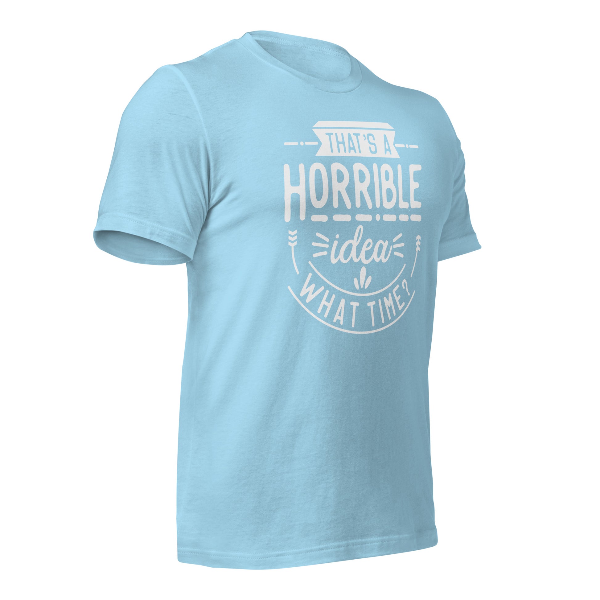 Hilarious that’s a horrible idea shirt for spontaneous adventures
