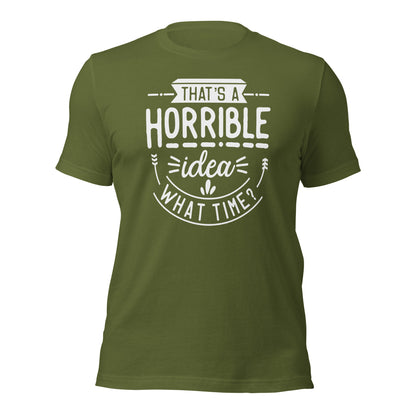"That's A Horrible Idea, What Time?" T-Shirt - Weave Got Gifts - Unique Gifts You Won’t Find Anywhere Else!