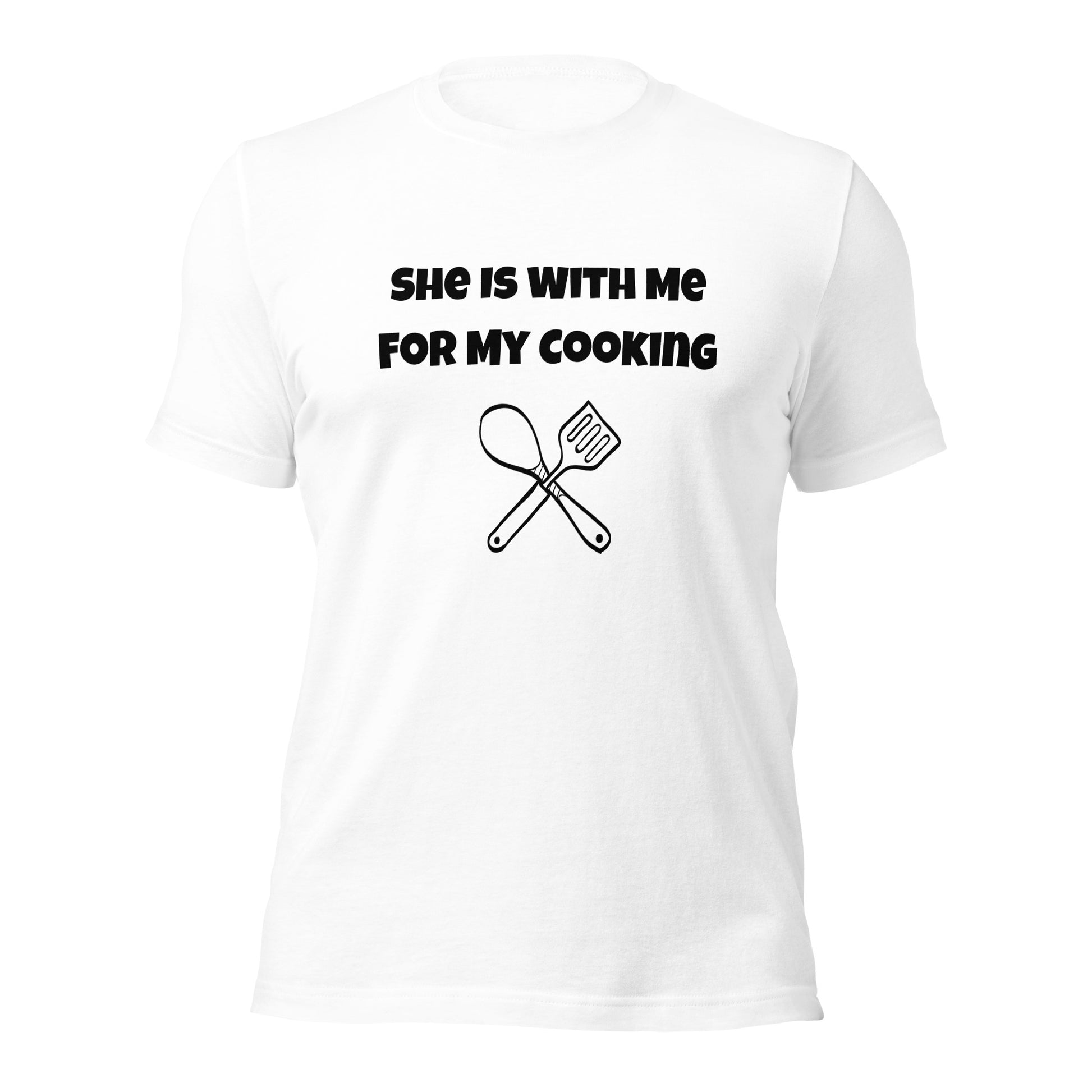 Foodie shirt for men with "She’s Only With Me for My Cooking" design
