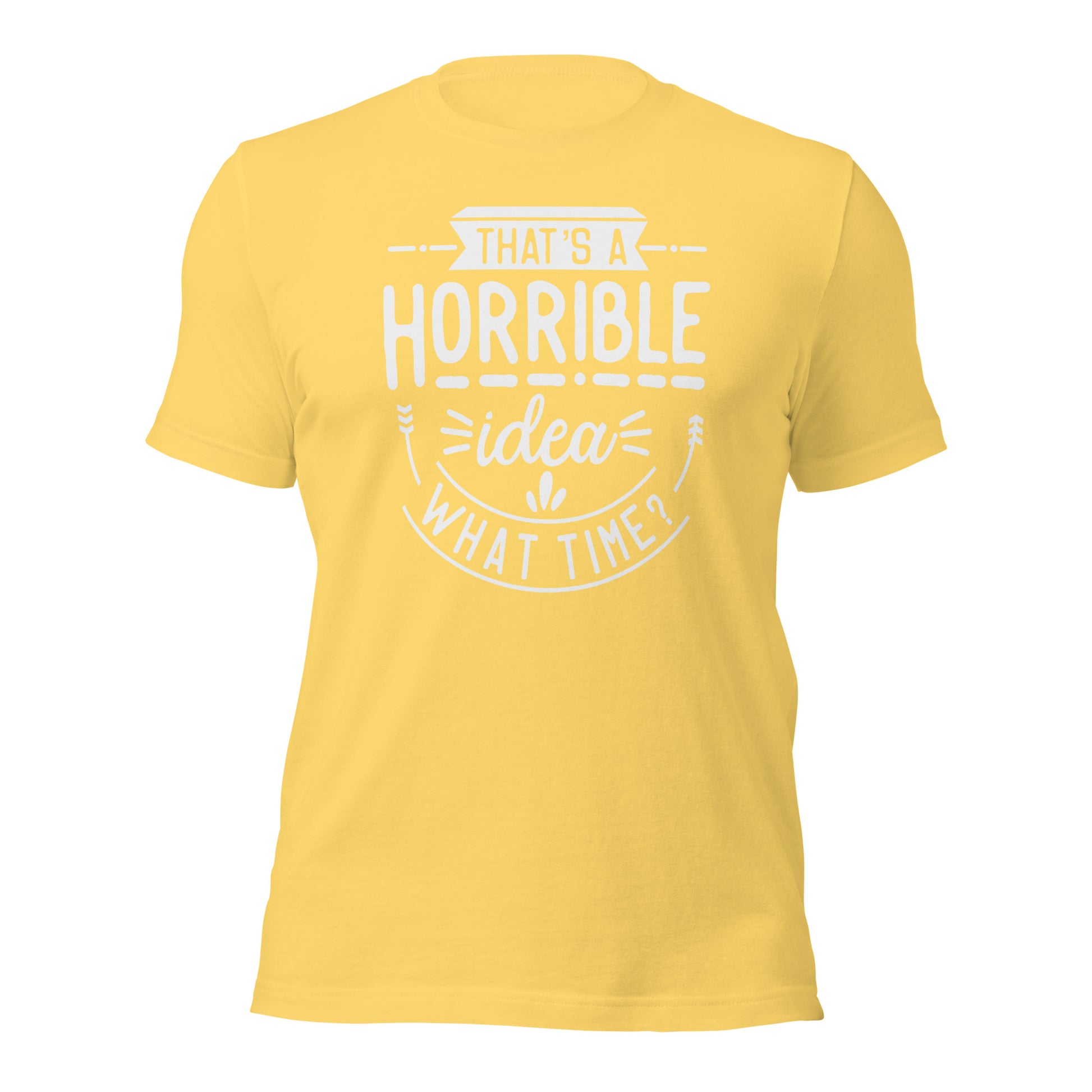 "That's A Horrible Idea, What Time?" T-Shirt - Weave Got Gifts - Unique Gifts You Won’t Find Anywhere Else!