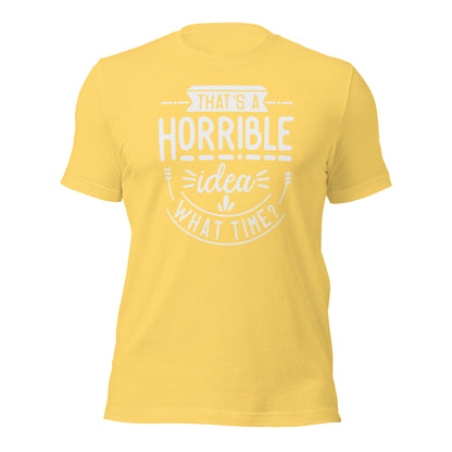 "That's A Horrible Idea, What Time?" T-Shirt - Weave Got Gifts - Unique Gifts You Won’t Find Anywhere Else!