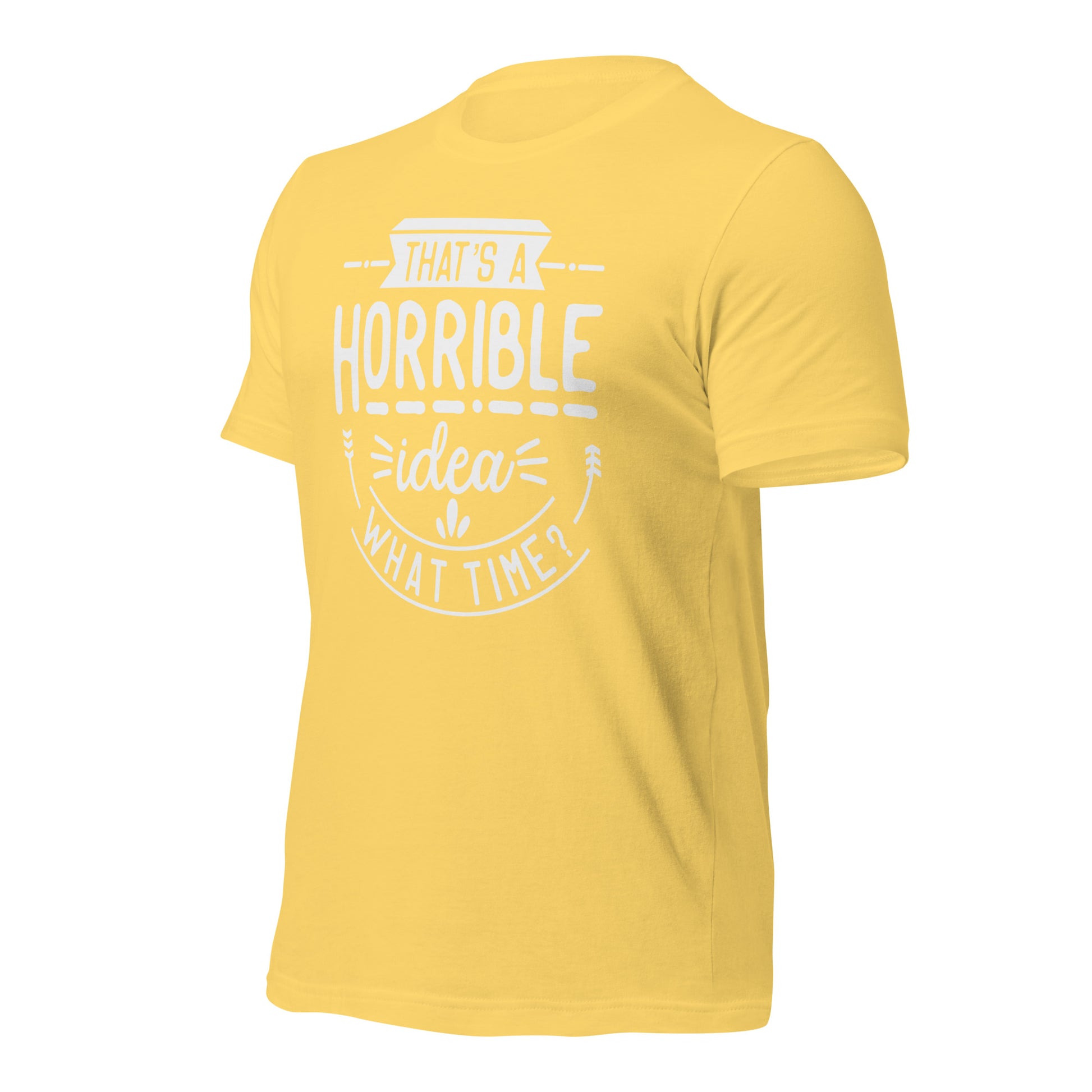 "That's A Horrible Idea, What Time?" T-Shirt - Weave Got Gifts - Unique Gifts You Won’t Find Anywhere Else!