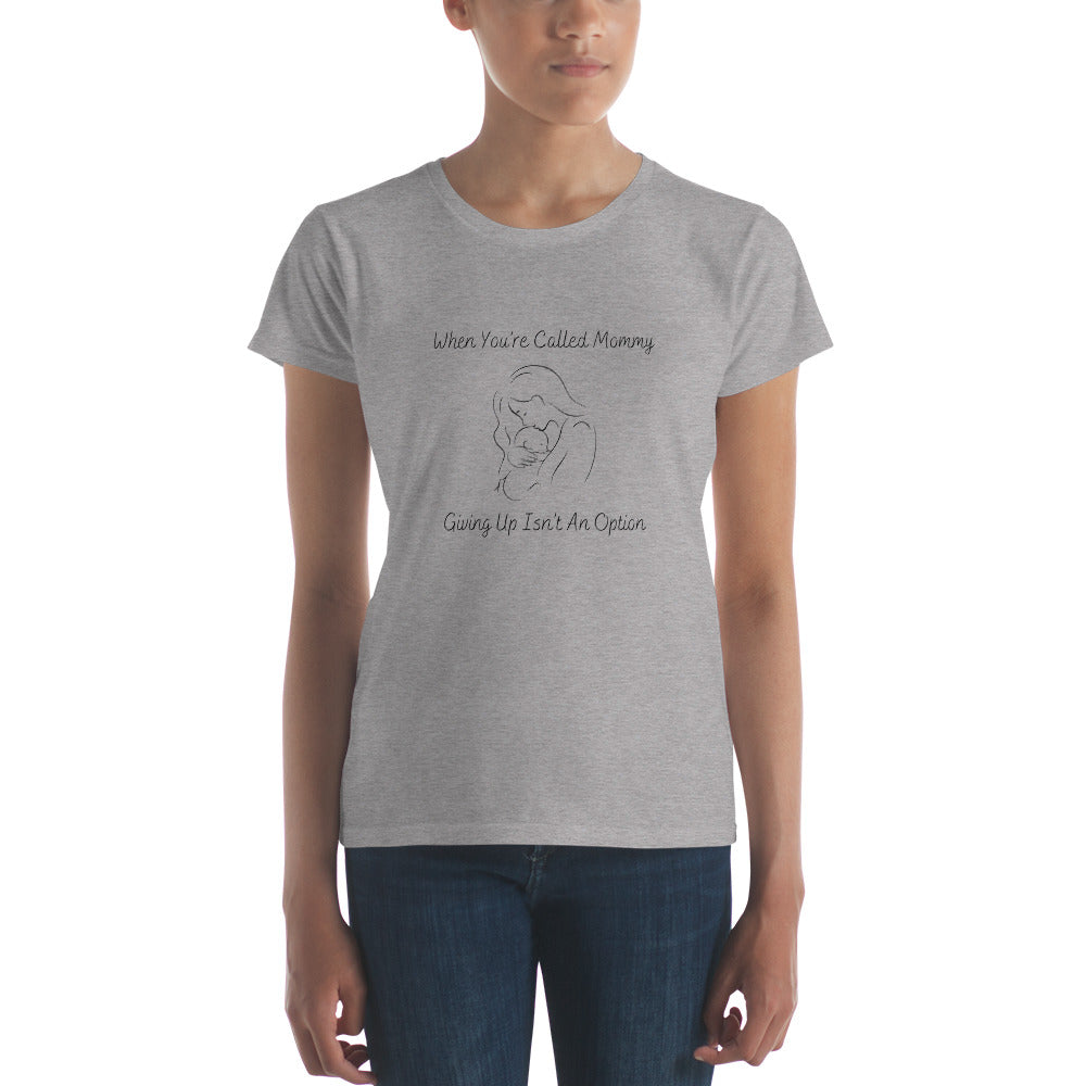 "When Your Called Mommy, Giving Up Isn't An Option" Women's T-shirt - Weave Got Gifts - Unique Gifts You Won’t Find Anywhere Else!